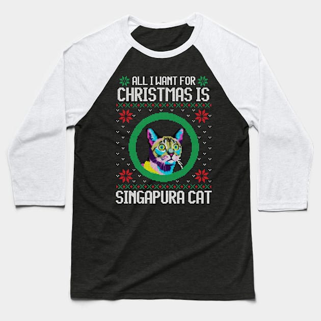 All I Want for Christmas is Singapura Cat - Christmas Gift for Cat Lover Baseball T-Shirt by Ugly Christmas Sweater Gift